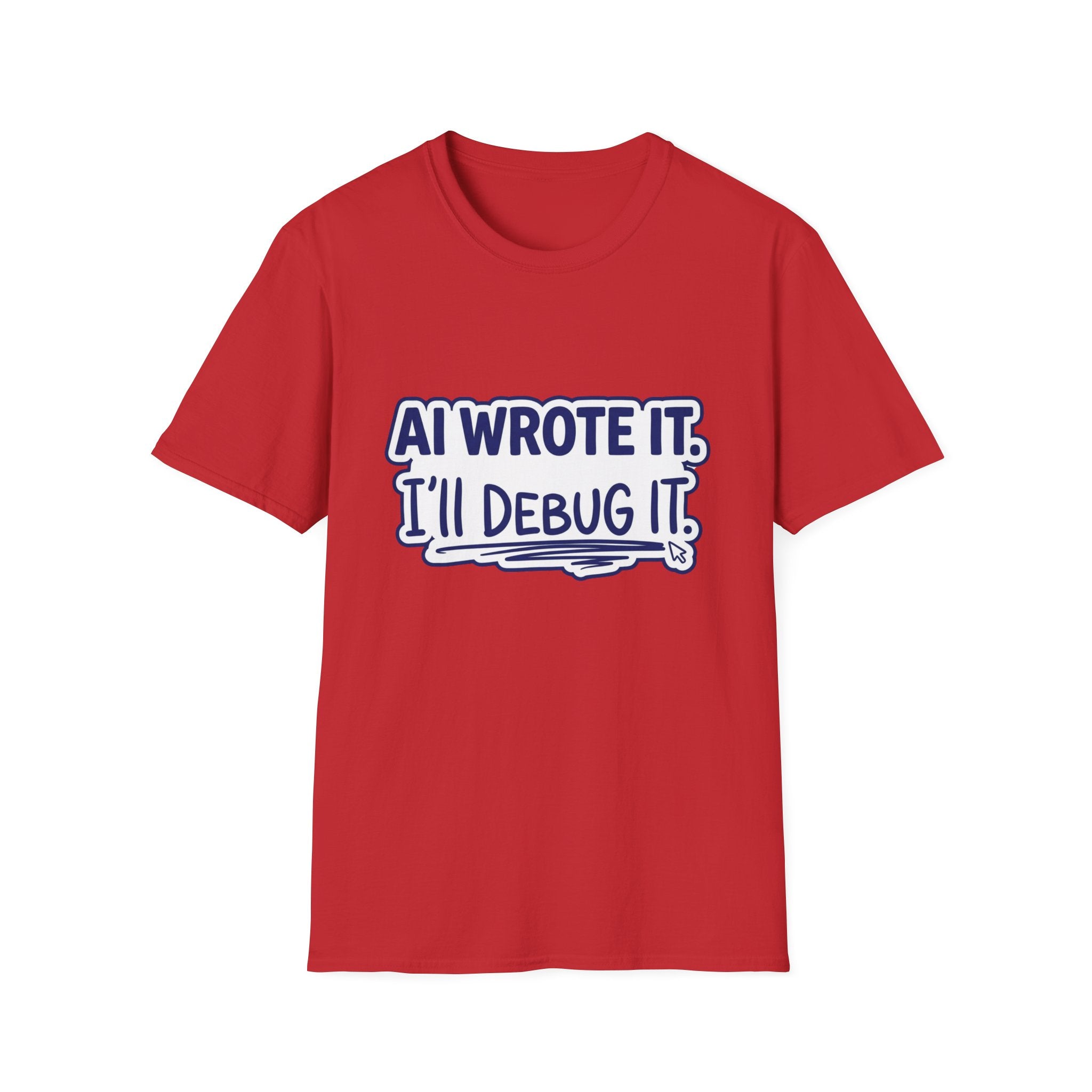 Funny Tshirt AI Wrote It I'll Debug It Shirt Funny Vibe Coding Programmer Tee Unisex Softstyle T-Shirt