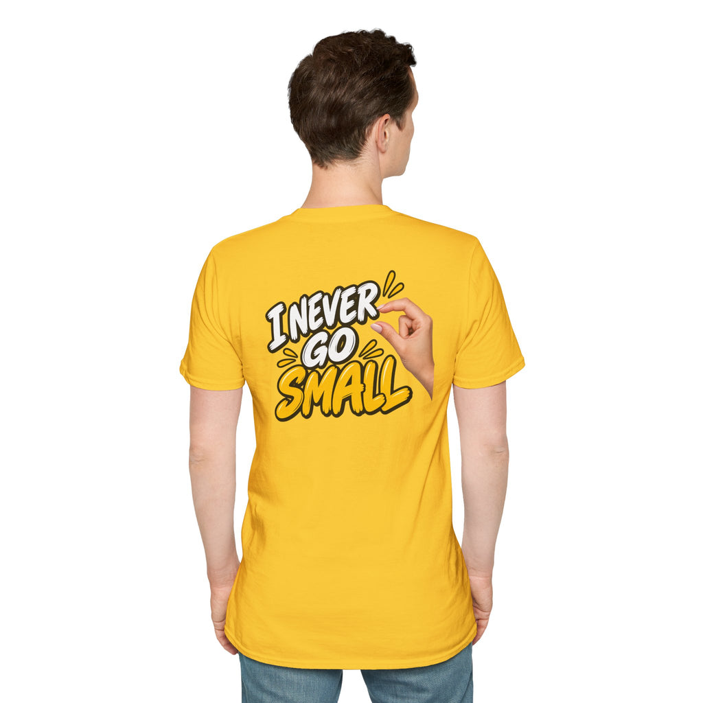 Dark Humor Funny Tshirt I NEVER GO SMALL 3 Version Tee Unique Gift Unisex Softsyle Shirt
