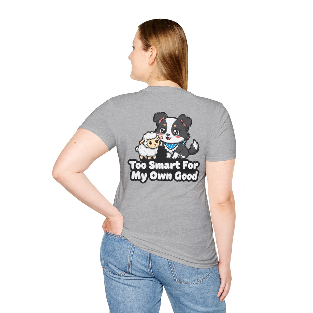 Cute Border Collie Shirt Too Smart For My Own Good Funny Dog Lover Unisex Softstyle Tee Gift