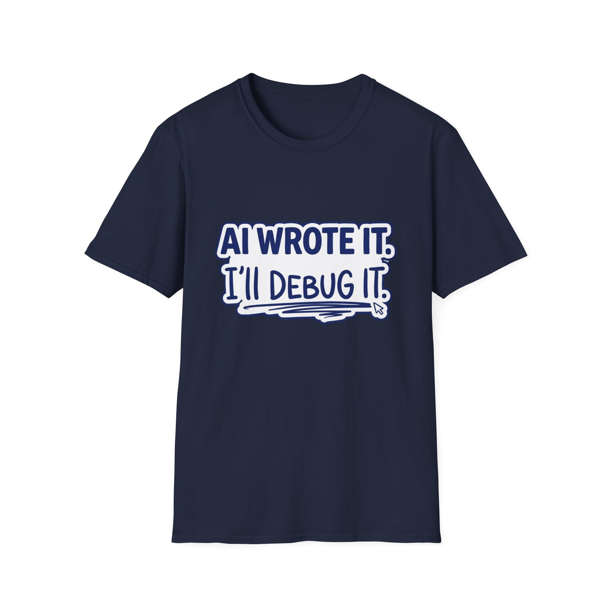 Funny Tshirt AI Wrote It I'll Debug It Shirt Funny Vibe Coding Programmer Tee Unisex Softstyle T-Shirt