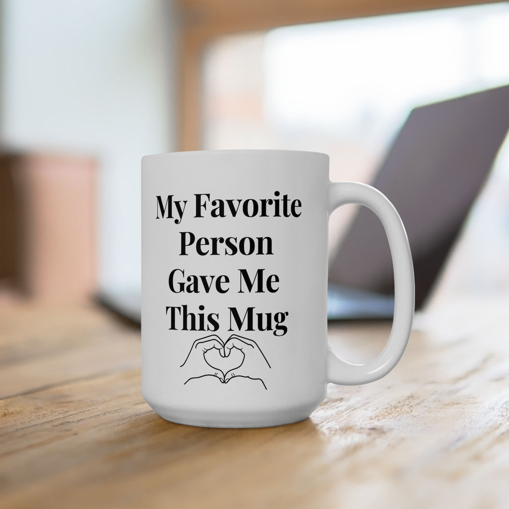 My Favorite Person Give Me This Mug Love You Best Funny Ceramic Coffee Mug 15oz