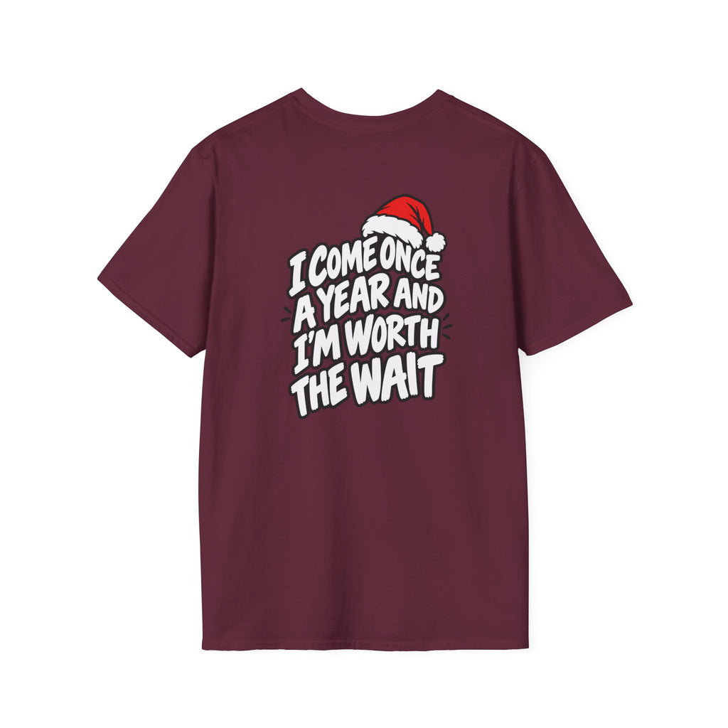 Funny Christmas Pun Tee Cheeky Holiday Shirt Dark Humor Funny Shirt I COME ONCE A YEAR AND I'M WORTH THE WAIT T-Shirt Unique Gift