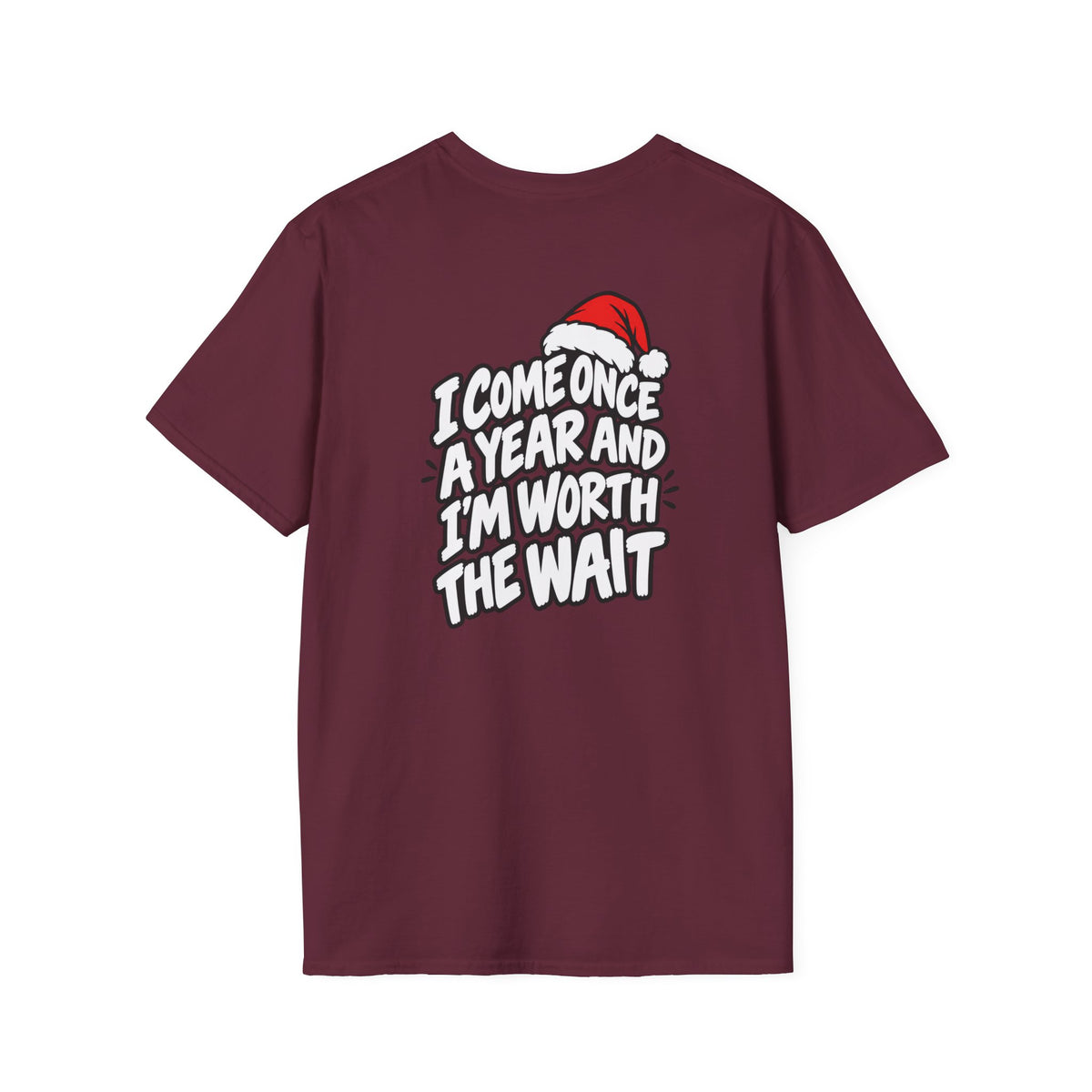 Funny Christmas Pun Tee Cheeky Holiday Shirt Dark Humor Funny Shirt I COME ONCE A YEAR AND I'M WORTH THE WAIT T-Shirt Unique Gift
