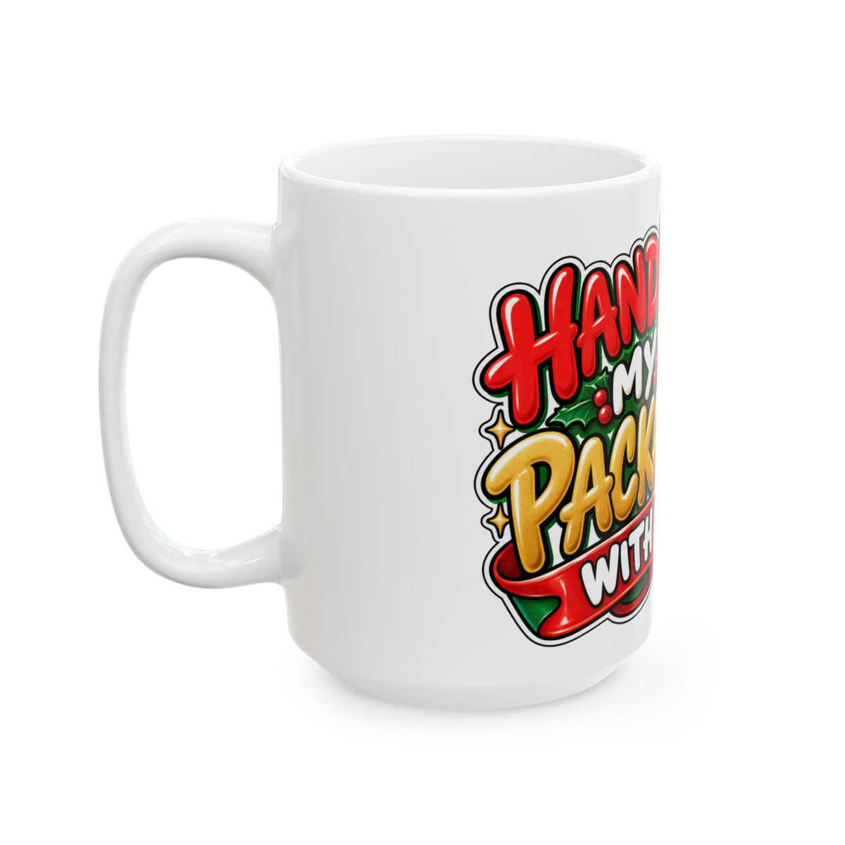Funny Christmas Mug HANDLE MY PACKAGE WITH CARE 11oz Mug Funny Dark Humor Mug Unique Cheeky Christmas Gift