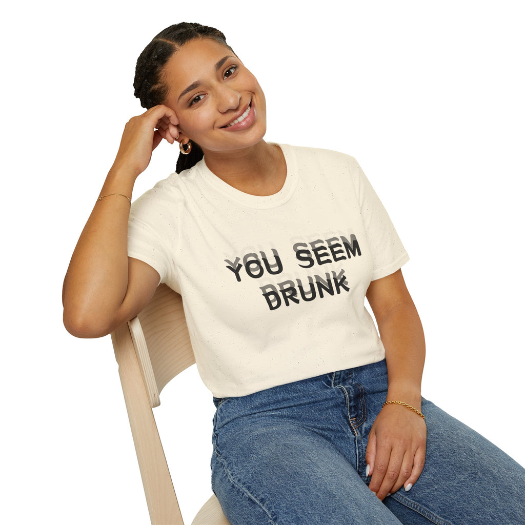 Funny You Seem Drunk Meme T-Shirt - Funny Sarcastic Humor Vintage Tee Gift Unisex Softstyle T-Shirt