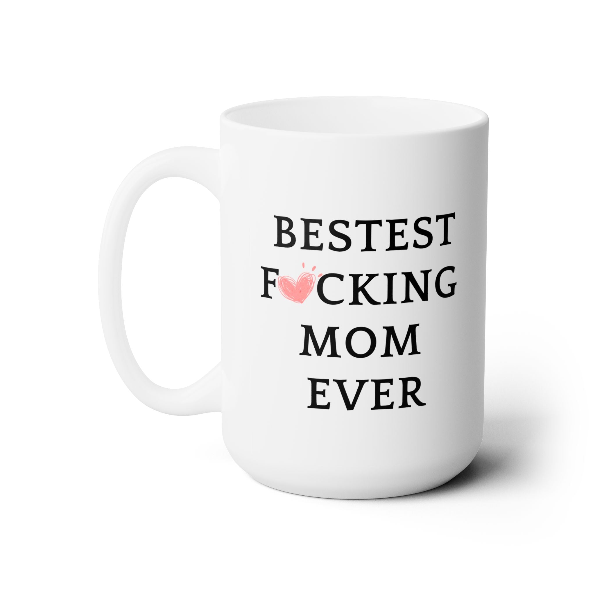 Best F❤cking Mom Bestest Ever Worlds Best Mom Funny Love Ceramic Coffee Mug 15oz