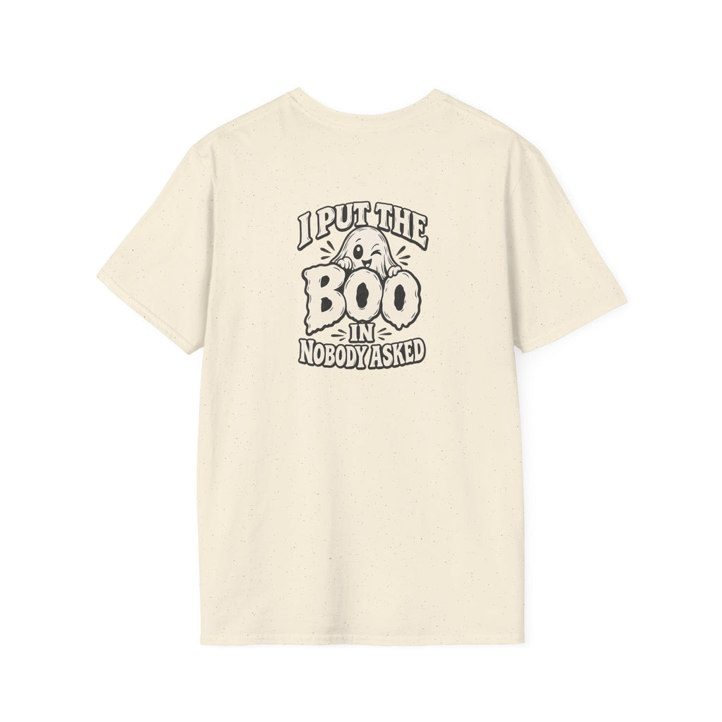 Dark Humor Halloween Shirt I Put The Boo In Nobody Asked Funny Ghost Sarcastic Unisex Softstyle Tee Adult Halloween Gift
