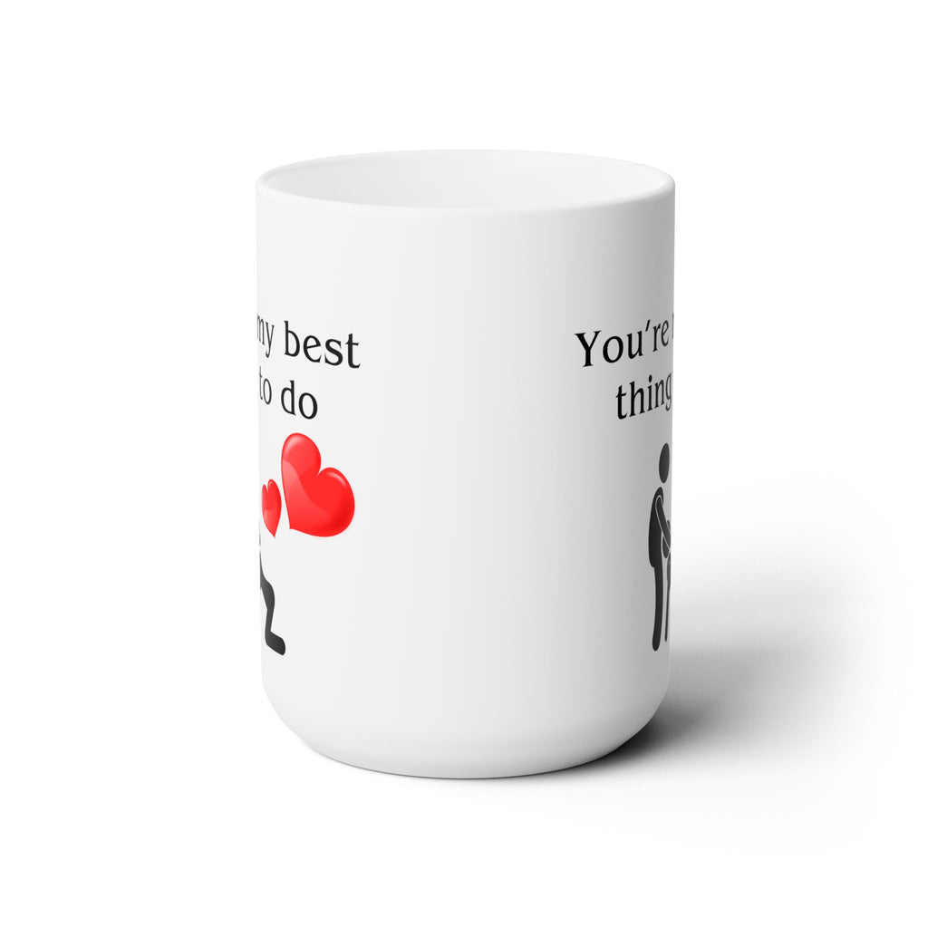 You're My Best Thing To Do My Favorite Funny Coffee Wife Husband Gift Mug 15oz Sex Addict Mug