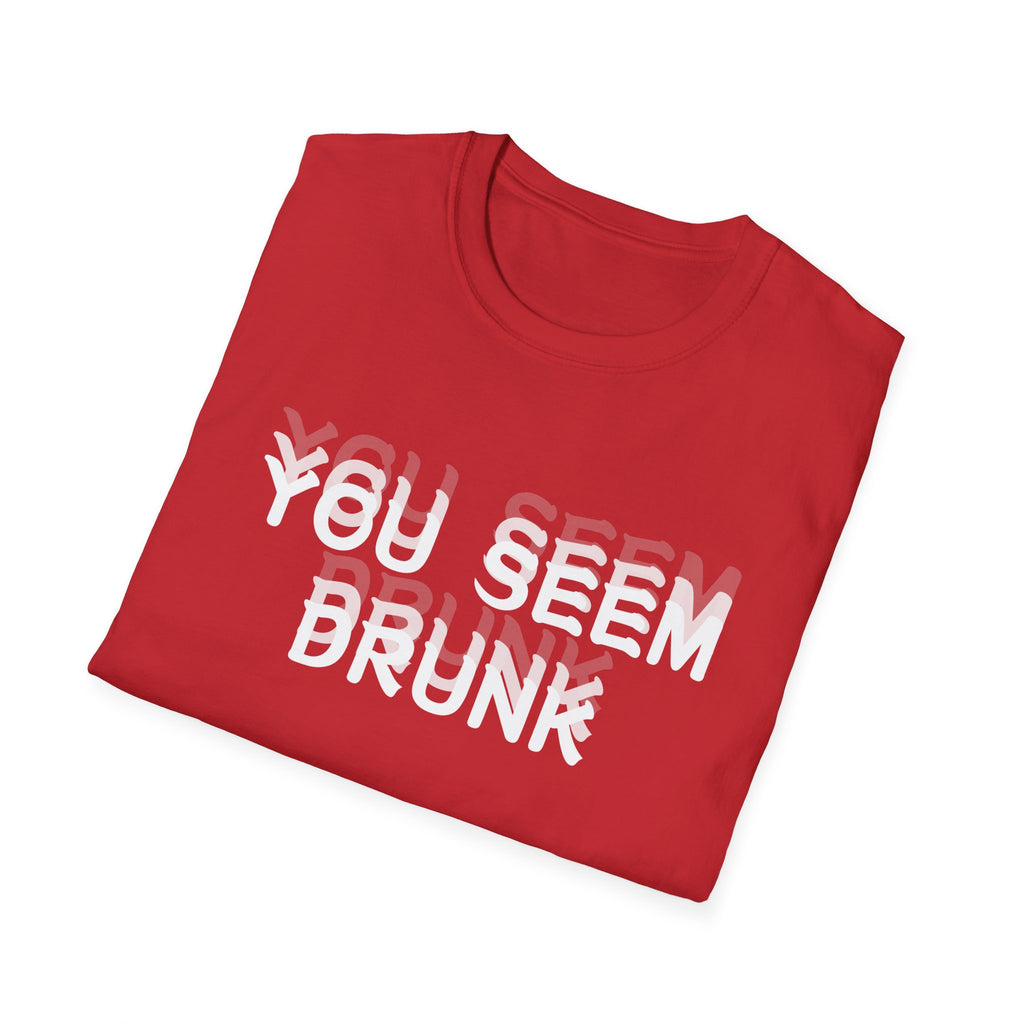 Funny You Seem Drunk Meme T-Shirt - Funny Sarcastic Humor Vintage Tee Gift Unisex Softstyle T-Shirt