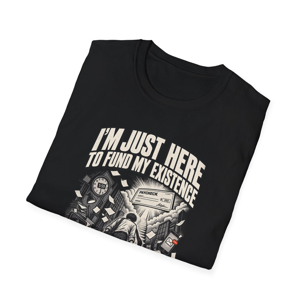 Funny Dark Humor Tshirt — Funny Office Tshirt Dark Humor Graphic Tee Unique Coworker Gift I'M JUST HERE TO FUND MY EXISTENCE Shirt