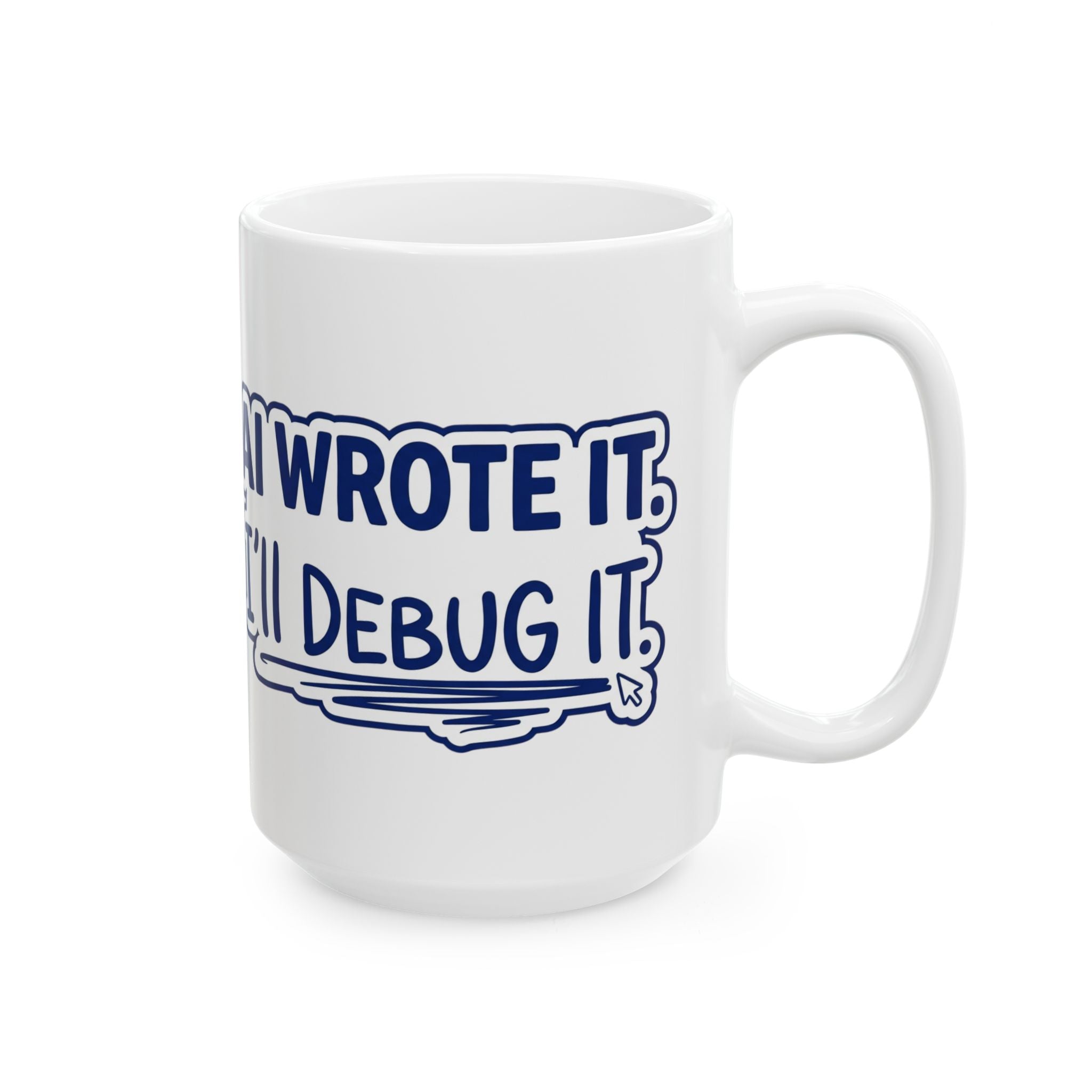 Funny Coffee Mug AI Wrote It I'll Debug It Mug Vibe Coding Programmer Gift Ceramic Mug Tea Cup 11oz 15oz