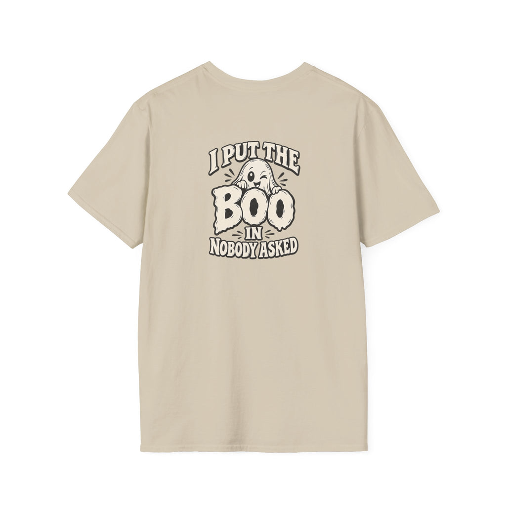 Dark Humor Halloween Shirt I Put The Boo In Nobody Asked Funny Ghost Sarcastic Unisex Softstyle Tee Adult Halloween Gift
