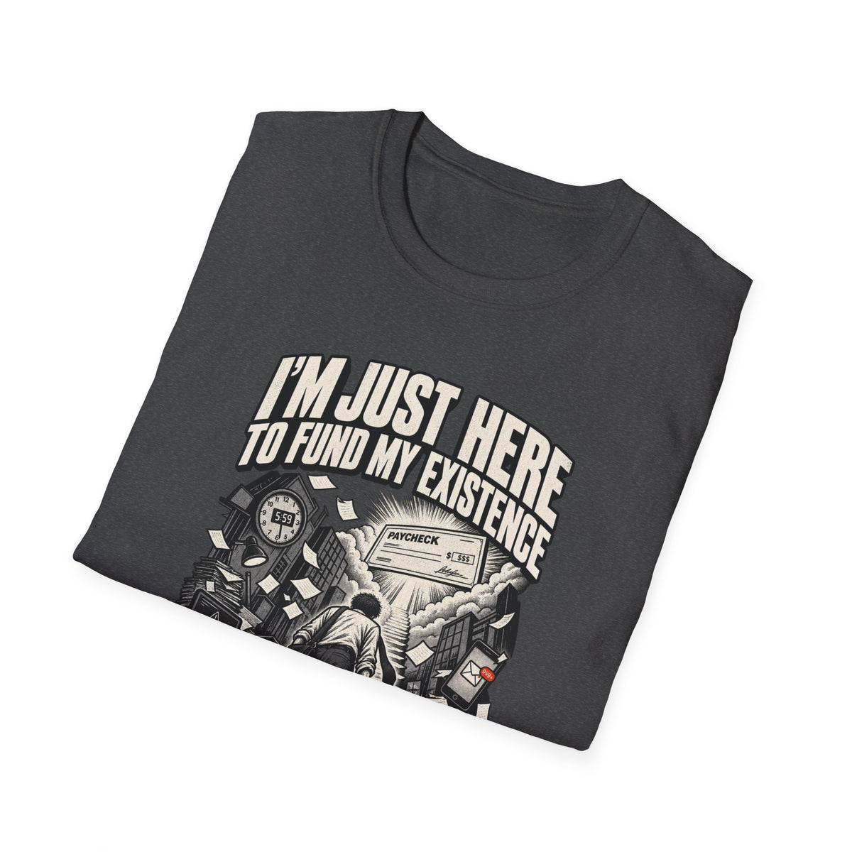 Funny Dark Humor Tshirt — Funny Office Tshirt Dark Humor Graphic Tee Unique Coworker Gift I'M JUST HERE TO FUND MY EXISTENCE Shirt