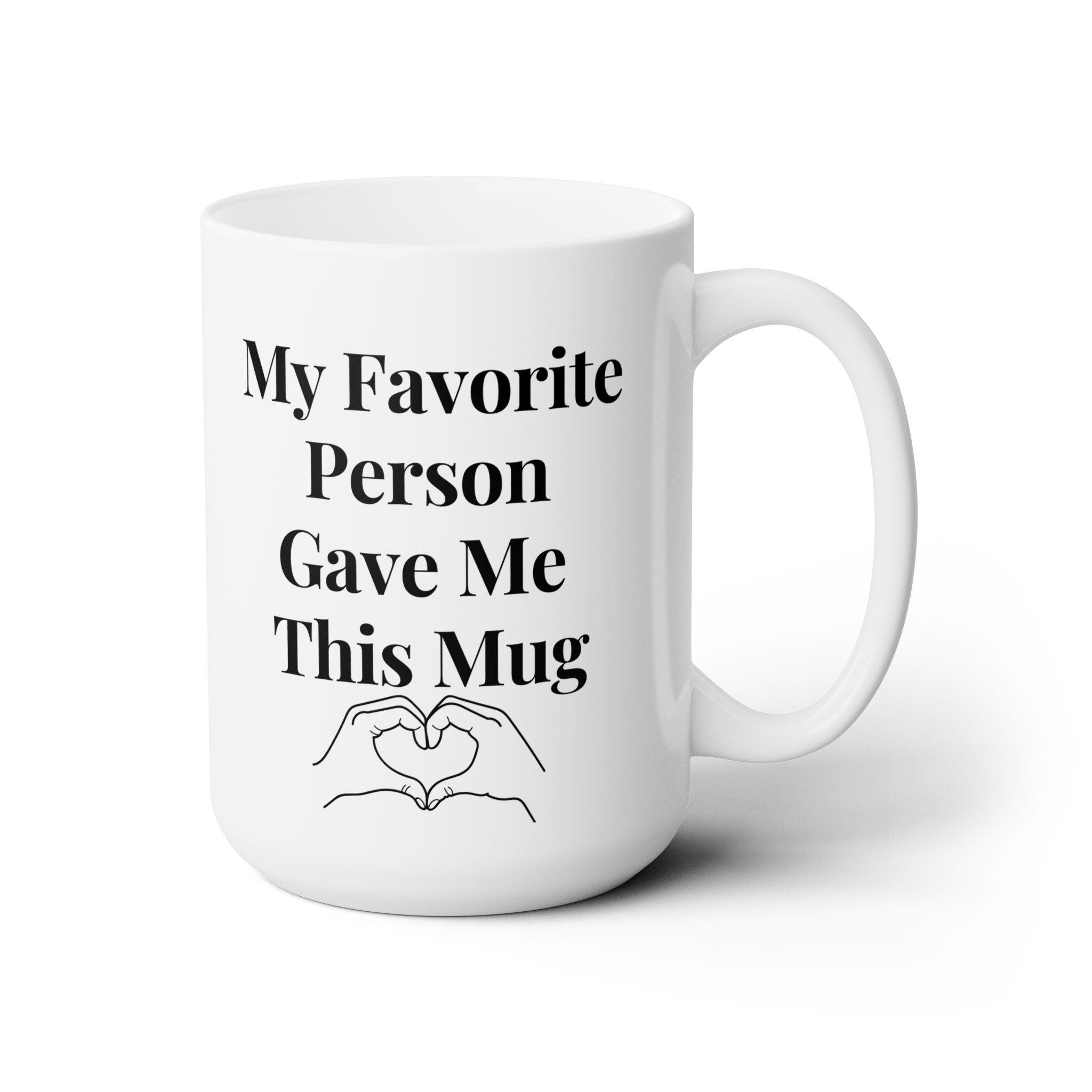 My Favorite Person Give Me This Mug Love You Best Funny Ceramic Coffee Mug 15oz