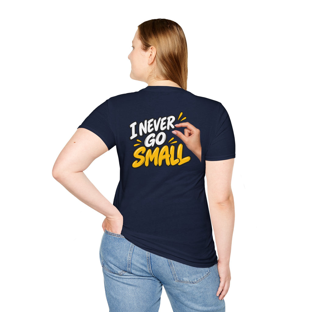 Dark Humor Funny Tshirt I NEVER GO SMALL 3 Version Tee Unique Gift Unisex Softsyle Shirt