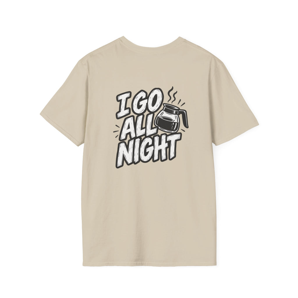 Dark Humor Funny Coffee Shirt I Go All Night Novelty Coffee Lover Graphic Tee Unique Tshirt Gift
