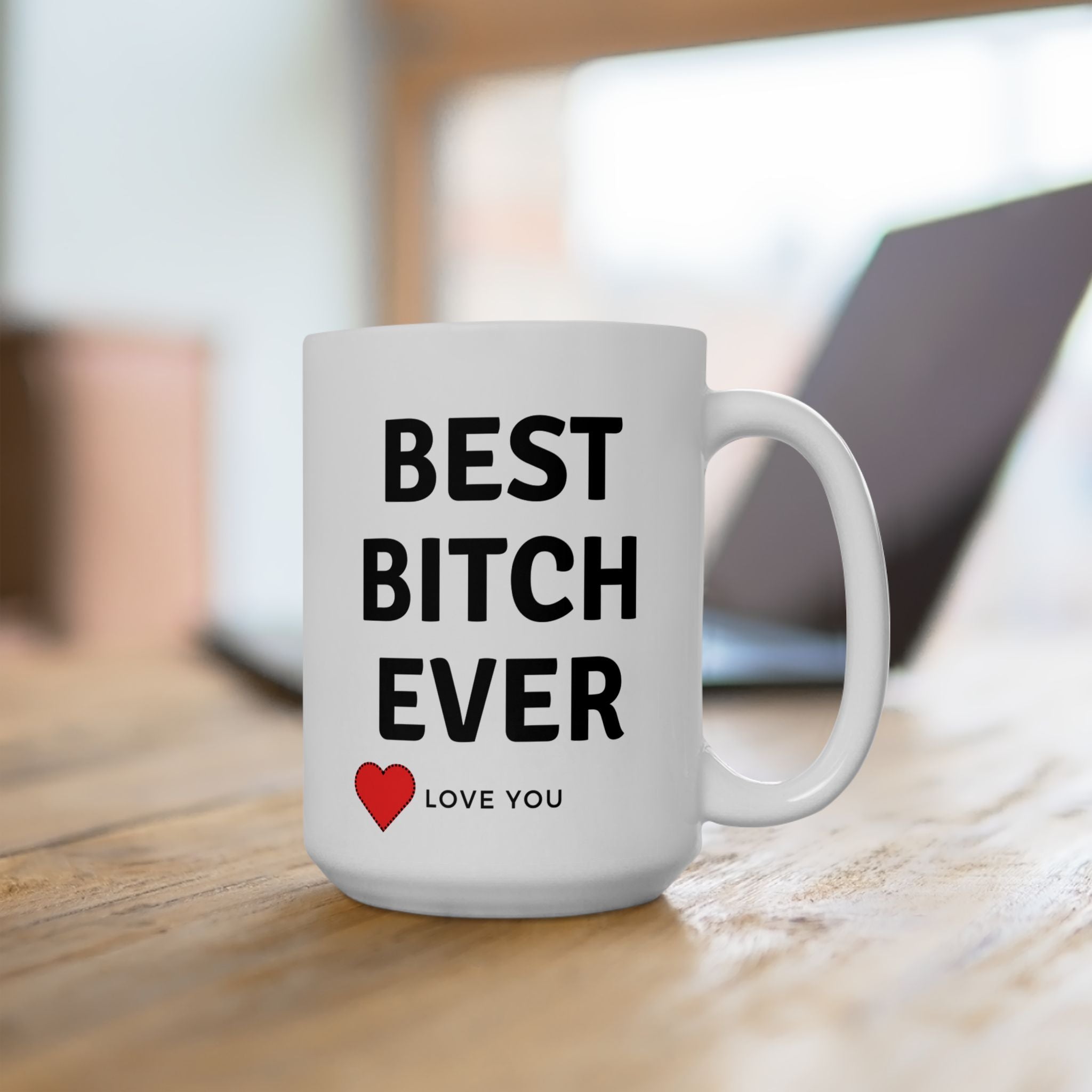 Best Bitch Ever Love You World's Best White Ceramic Coffee Tea Mug Gift New 15oz