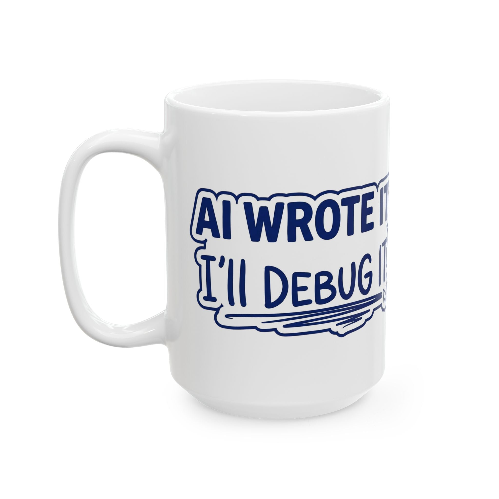 Funny Coffee Mug AI Wrote It I'll Debug It Mug Vibe Coding Programmer Gift Ceramic Mug Tea Cup 11oz 15oz