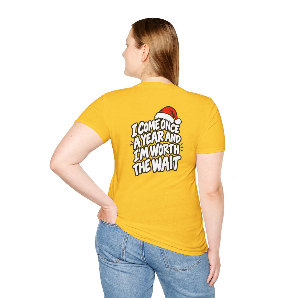 Funny Christmas Pun Tee Cheeky Holiday Shirt Dark Humor Funny Shirt I COME ONCE A YEAR AND I'M WORTH THE WAIT T-Shirt Unique Gift