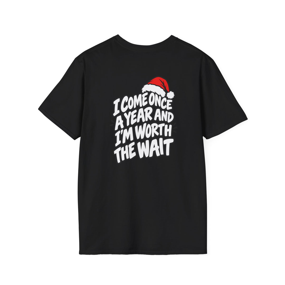 Funny Christmas Pun Tee Cheeky Holiday Shirt Dark Humor Funny Shirt I COME ONCE A YEAR AND I'M WORTH THE WAIT T-Shirt Unique Gift