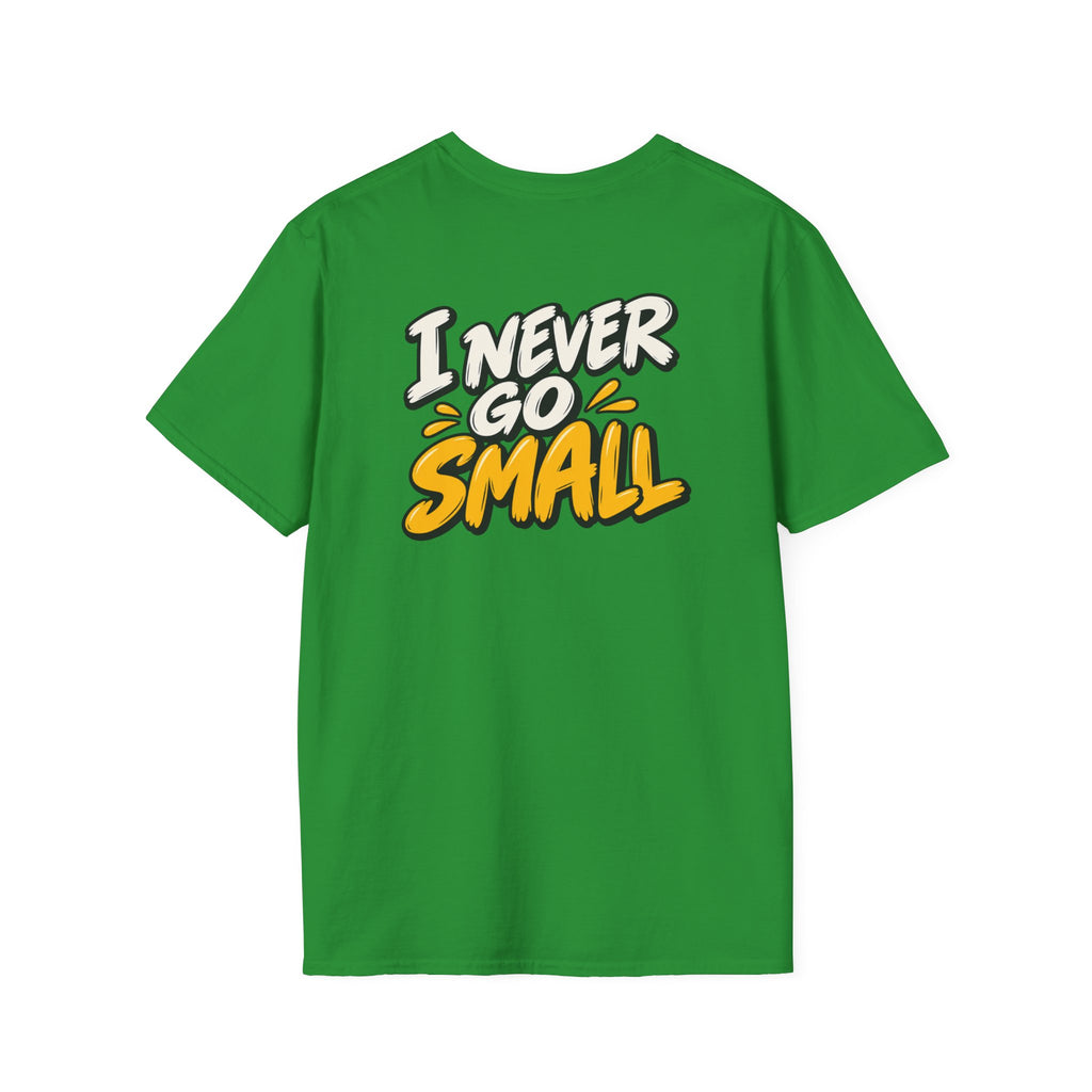 Dark Humor Funny Tshirt I NEVER GO SMALL Tee Unique Gift Unisex Softsyle Shirt