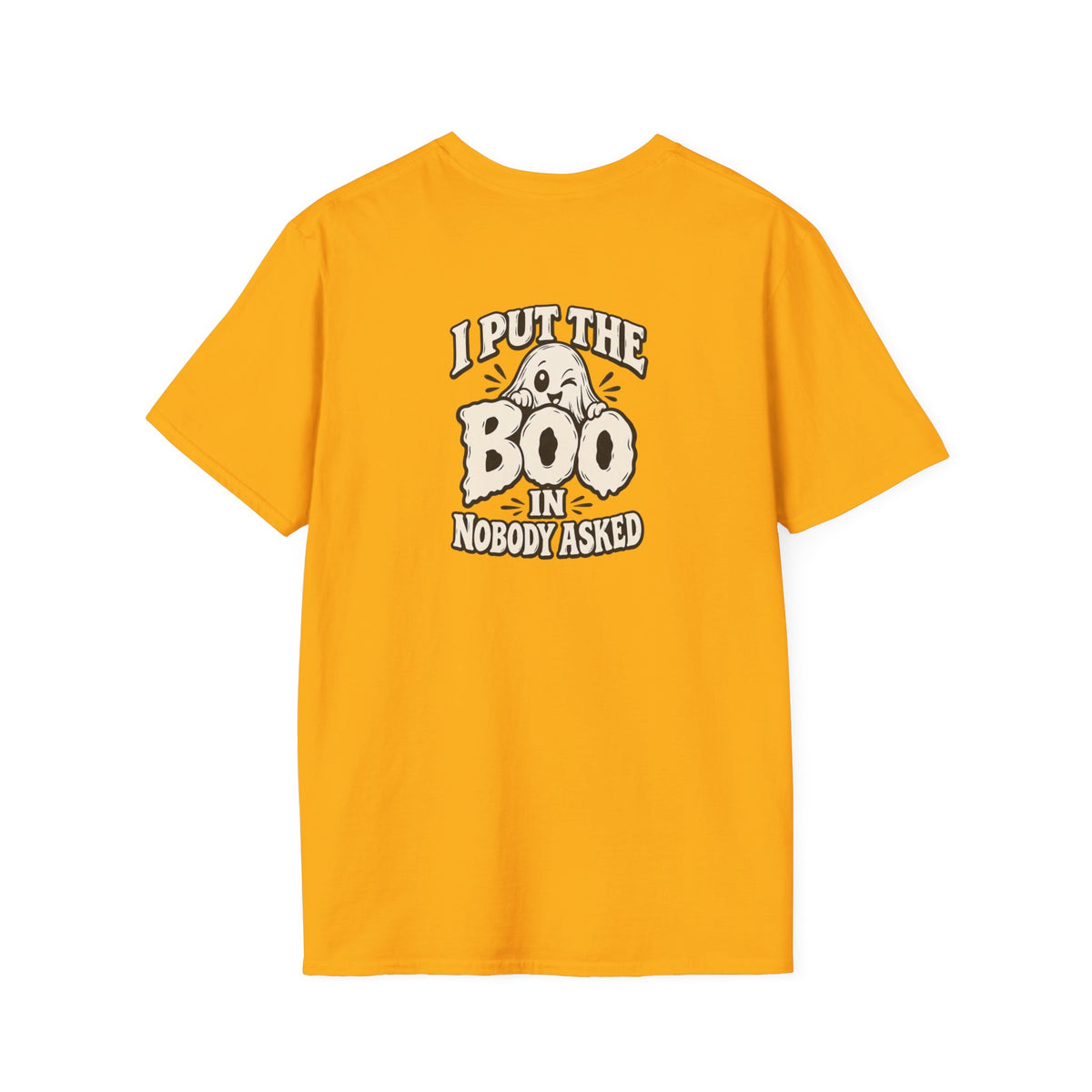 Dark Humor Halloween Shirt I Put The Boo In Nobody Asked Funny Ghost Sarcastic Unisex Softstyle Tee Adult Halloween Gift