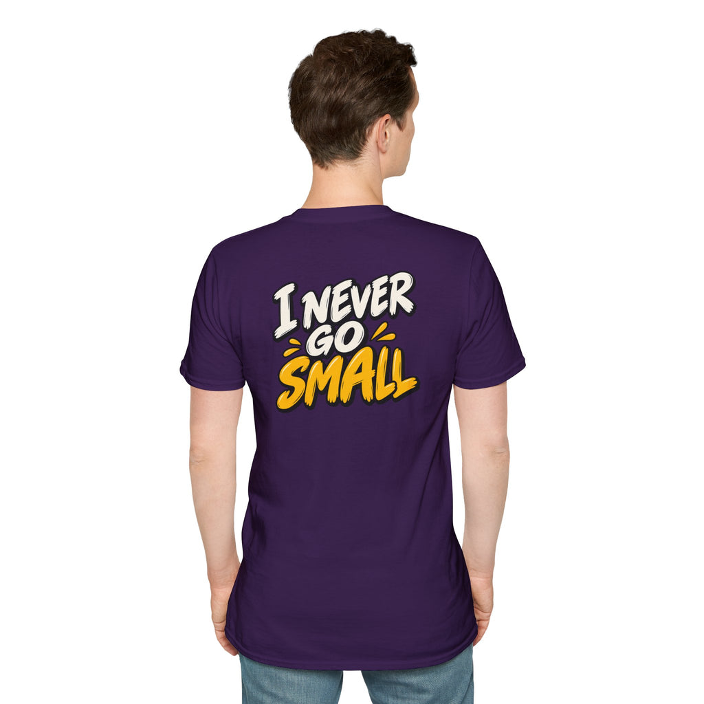 Dark Humor Funny Tshirt I NEVER GO SMALL Tee Unique Gift Unisex Softsyle Shirt