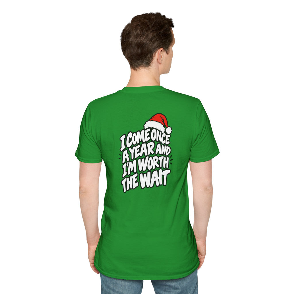 Funny Christmas Pun Tee Cheeky Holiday Shirt Dark Humor Funny Shirt I COME ONCE A YEAR AND I'M WORTH THE WAIT T-Shirt Unique Gift