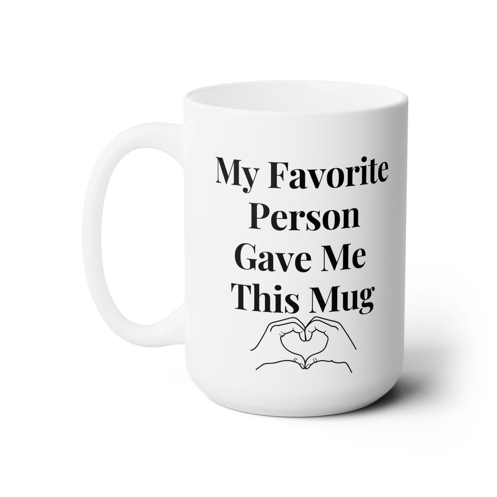 My Favorite Person Give Me This Mug Love You Best Funny Ceramic Coffee Mug 15oz