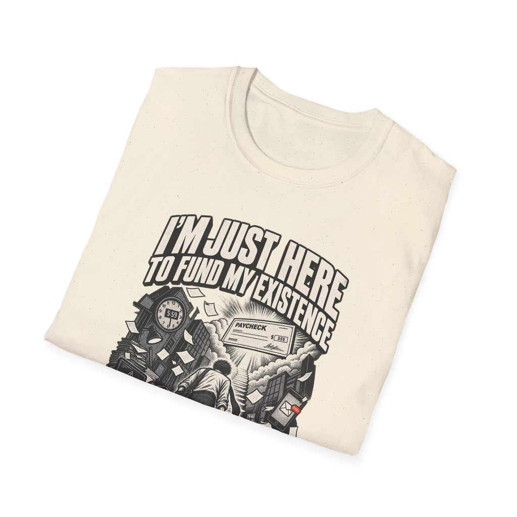 Funny Dark Humor Tshirt — Funny Office Tshirt Dark Humor Graphic Tee Unique Coworker Gift I'M JUST HERE TO FUND MY EXISTENCE Shirt