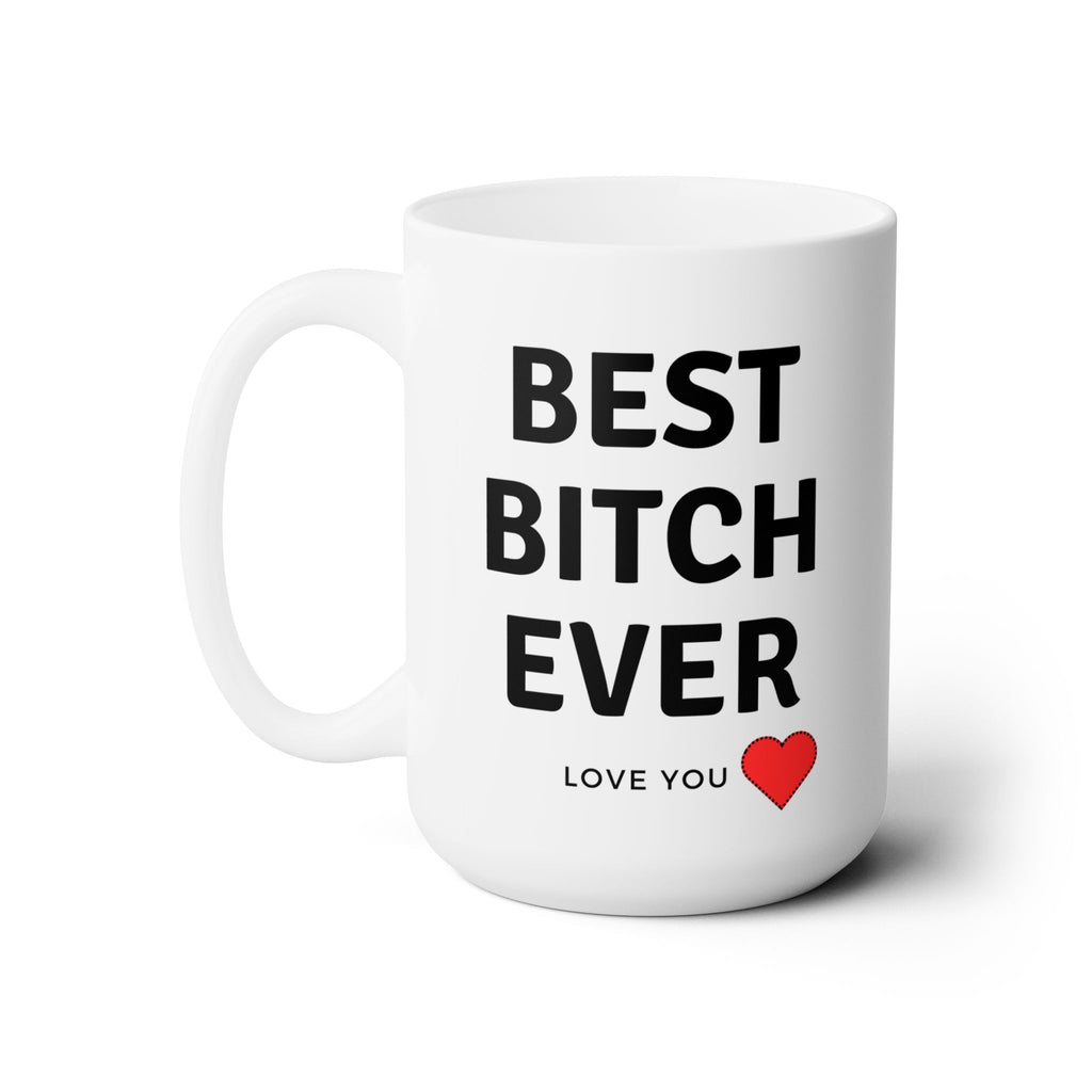 Best Bitch Ever Love You World's Best White Ceramic Coffee Tea Mug Gift New 15oz