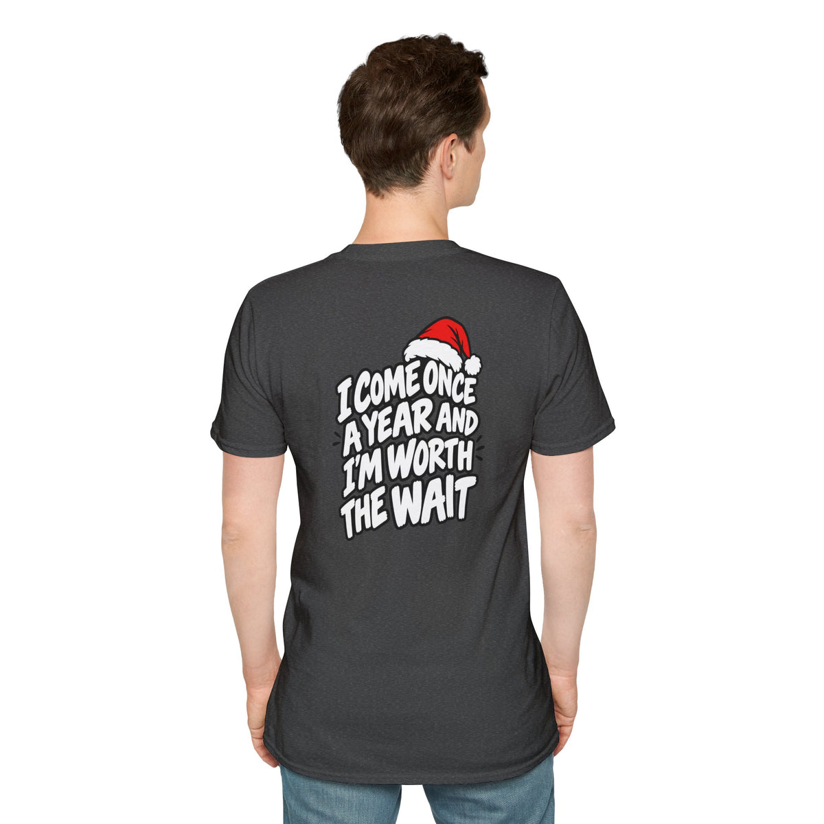 Funny Christmas Pun Tee Cheeky Holiday Shirt Dark Humor Funny Shirt I COME ONCE A YEAR AND I'M WORTH THE WAIT T-Shirt Unique Gift