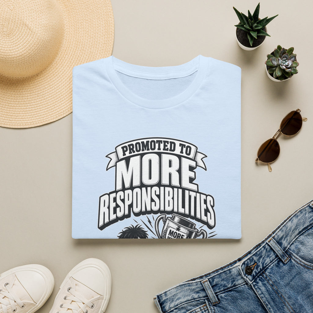Funny Dark Humor Tshirt — Funny Office Tshirt Dark Humor Graphic Tee Unique Coworker Gift PROMOTED TO MORE RESPONSIBILITIES Shirt