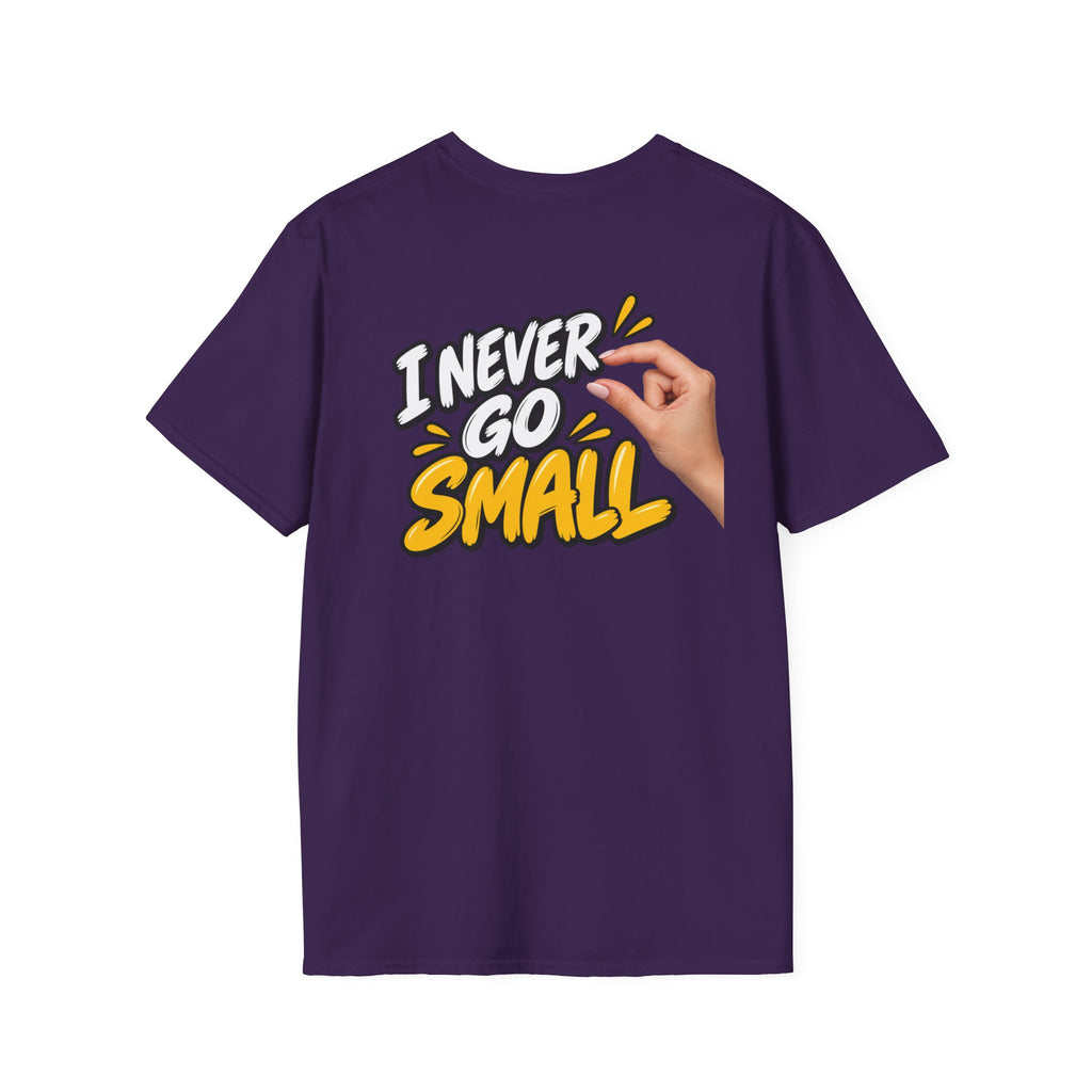 Dark Humor Funny Tshirt I NEVER GO SMALL 3 Version Tee Unique Gift Unisex Softsyle Shirt