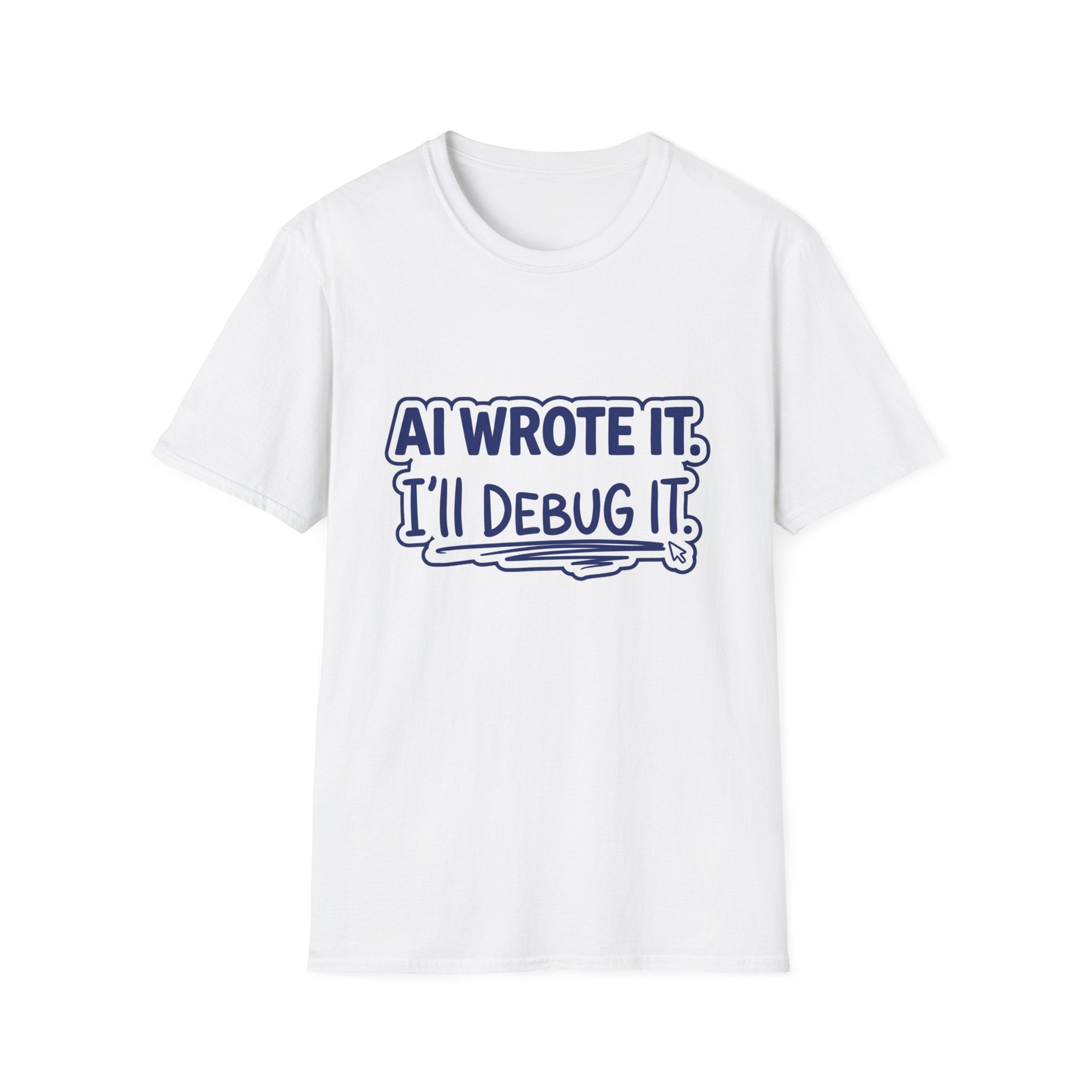 Funny Tshirt AI Wrote It I'll Debug It Shirt Funny Vibe Coding Programmer Tee Unisex Softstyle T-Shirt
