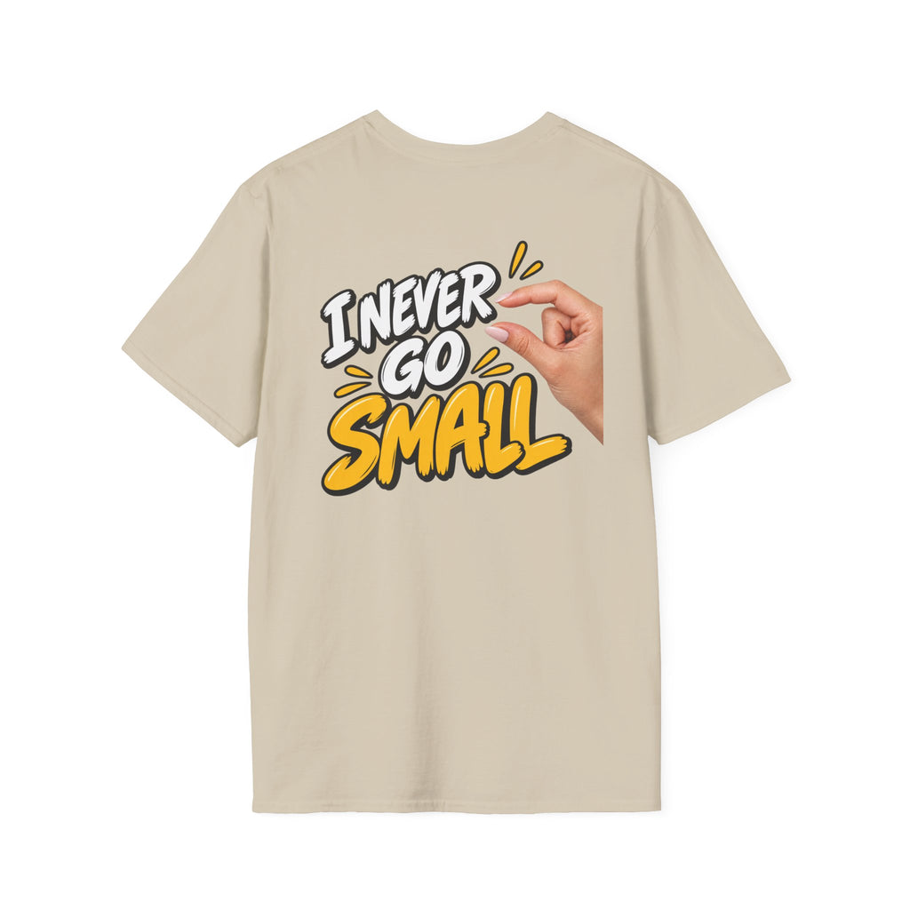 Dark Humor Funny Tshirt I NEVER GO SMALL 2 Version Tee Unique Gift Unisex Softsyle Shirt