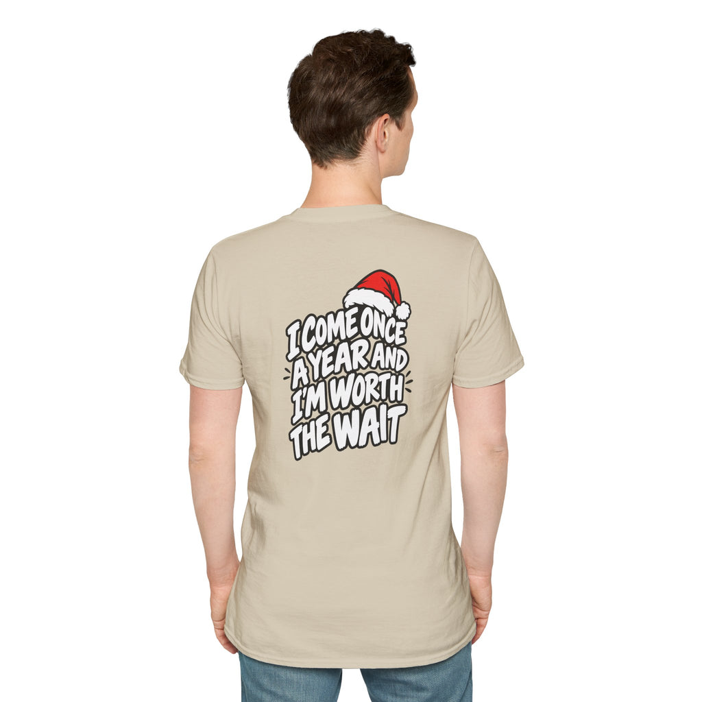 Funny Christmas Pun Tee Cheeky Holiday Shirt Dark Humor Funny Shirt I COME ONCE A YEAR AND I'M WORTH THE WAIT T-Shirt Unique Gift