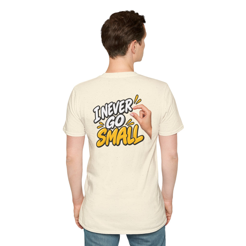 Dark Humor Funny Tshirt I NEVER GO SMALL 3 Version Tee Unique Gift Unisex Softsyle Shirt