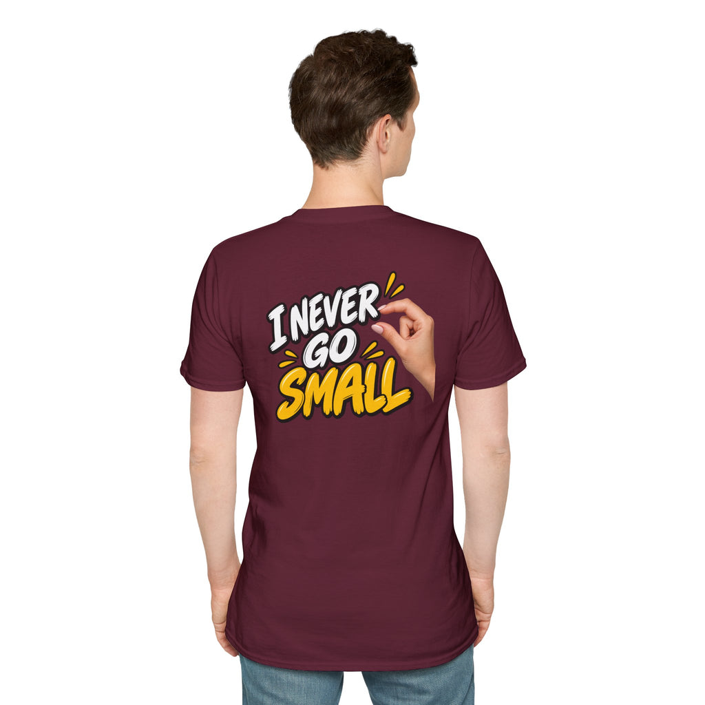 Dark Humor Funny Tshirt I NEVER GO SMALL 3 Version Tee Unique Gift Unisex Softsyle Shirt