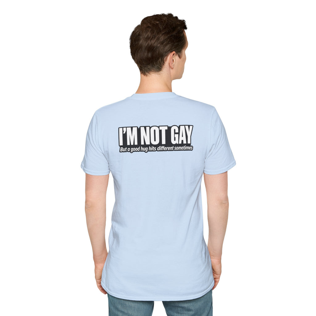 Dark Humor Funny Tshirt I'm not Gay but a Hug huts different Tee Unique Gift Unisex Softsyle Shirt