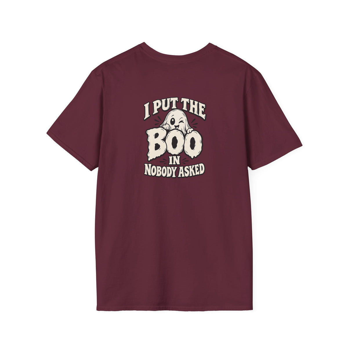 Dark Humor Halloween Shirt I Put The Boo In Nobody Asked Funny Ghost Sarcastic Unisex Softstyle Tee Adult Halloween Gift