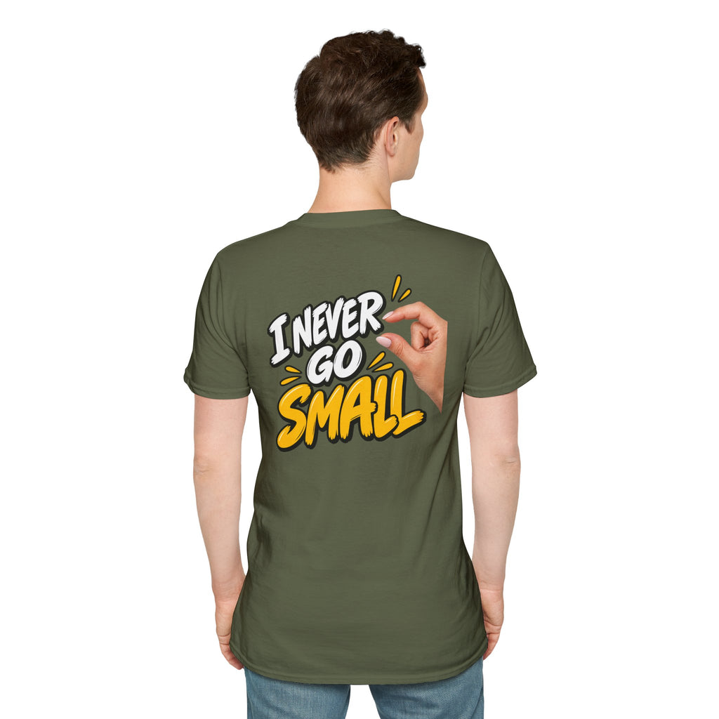 Dark Humor Funny Tshirt I NEVER GO SMALL 2 Version Tee Unique Gift Unisex Softsyle Shirt