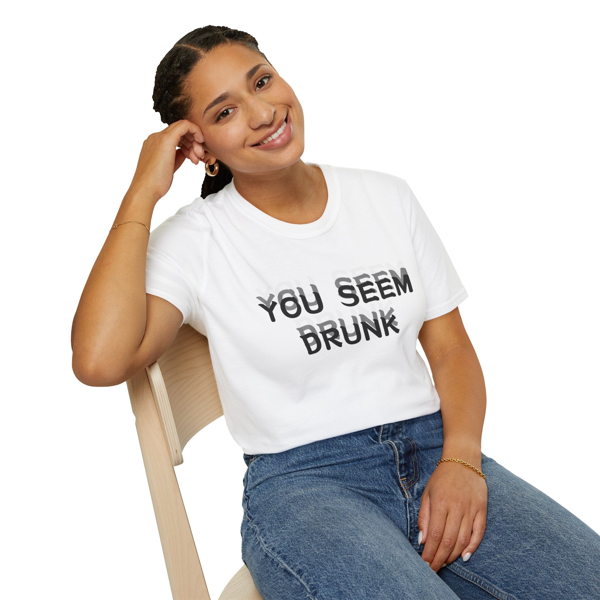 Funny You Seem Drunk Meme T-Shirt - Funny Sarcastic Humor Vintage Tee Gift Unisex Softstyle T-Shirt