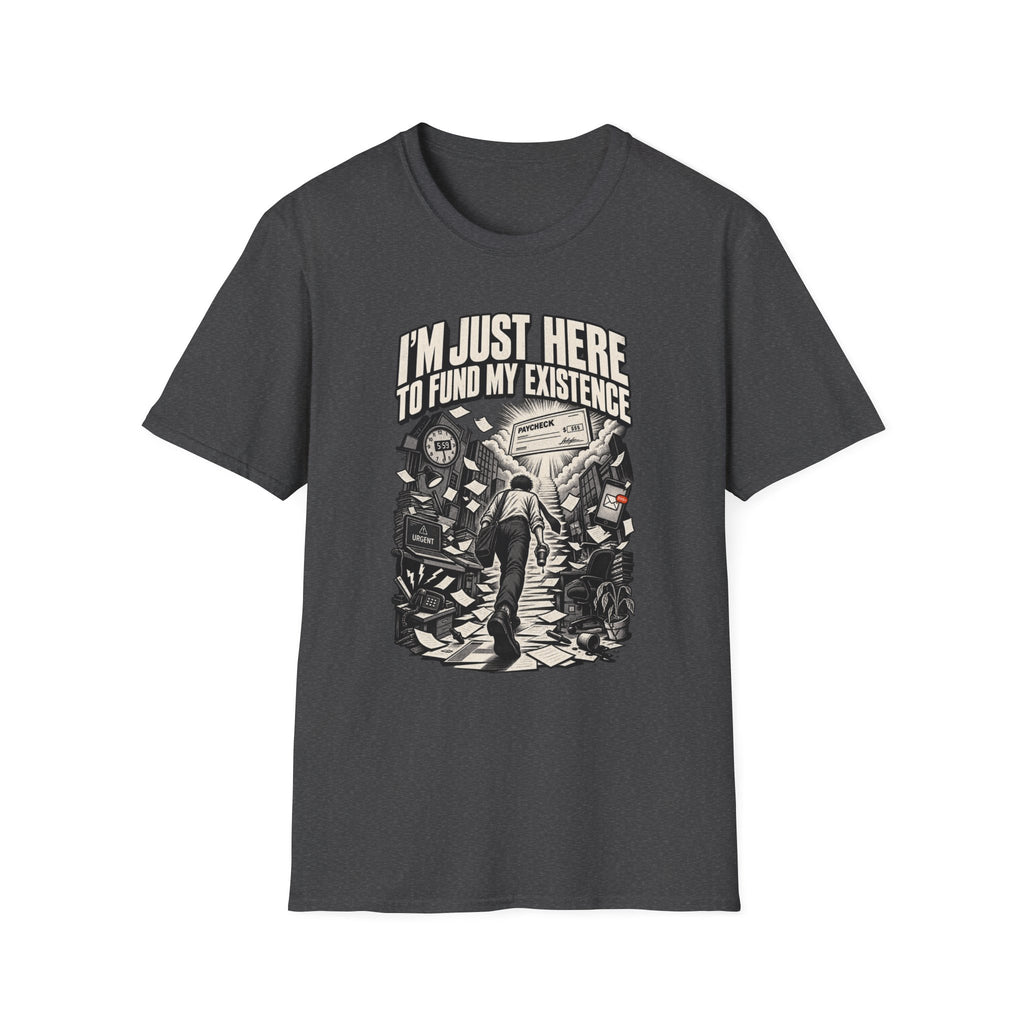 Funny Dark Humor Tshirt — Funny Office Tshirt Dark Humor Graphic Tee Unique Coworker Gift I'M JUST HERE TO FUND MY EXISTENCE Shirt