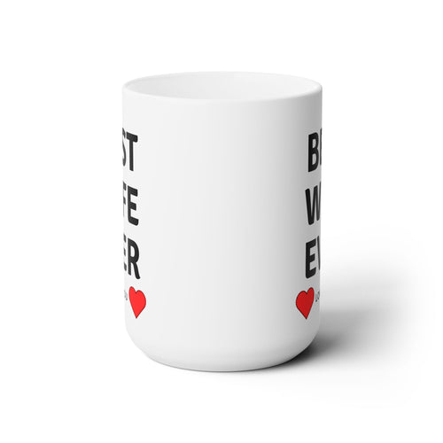 Best Wife Ever Love You World's Best Love Ceramic White Coffee Tea Mug Gift 15oz