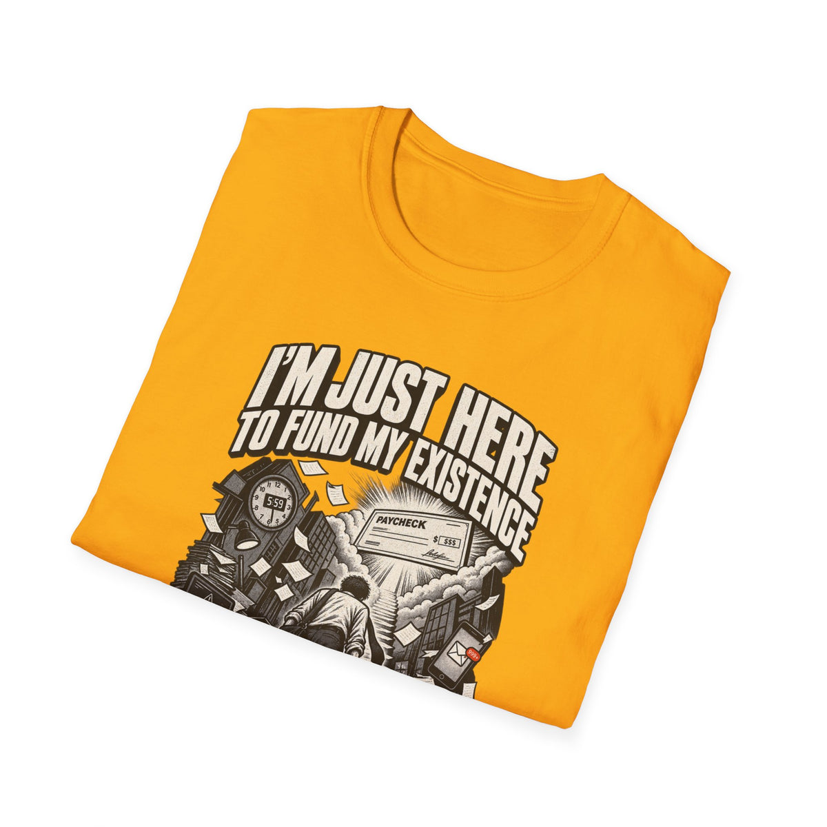 Funny Dark Humor Tshirt — Funny Office Tshirt Dark Humor Graphic Tee Unique Coworker Gift I'M JUST HERE TO FUND MY EXISTENCE Shirt