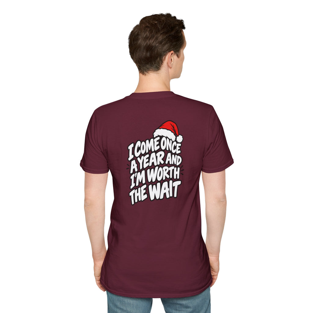 Funny Christmas Pun Tee Cheeky Holiday Shirt Dark Humor Funny Shirt I COME ONCE A YEAR AND I'M WORTH THE WAIT T-Shirt Unique Gift