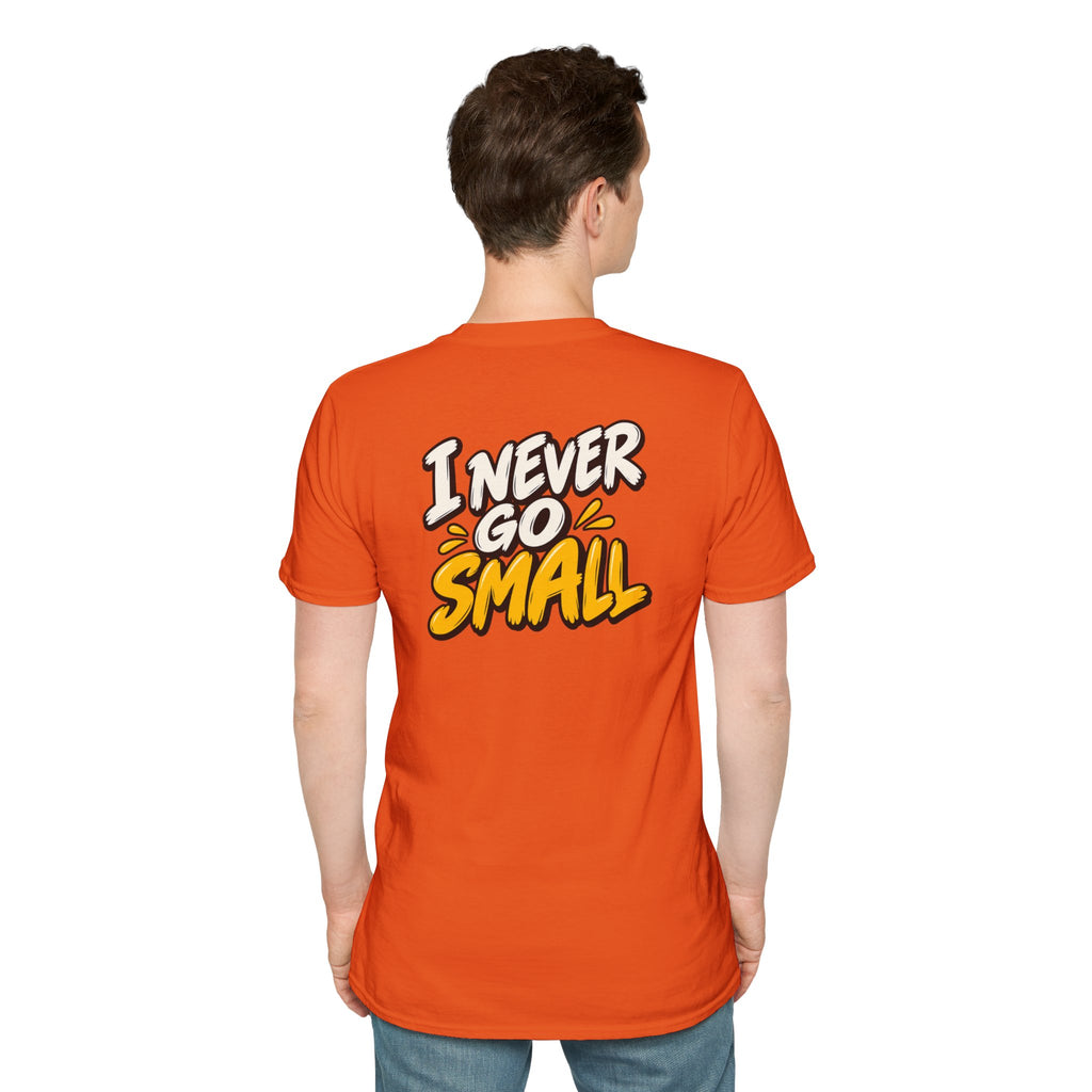 Dark Humor Funny Tshirt I NEVER GO SMALL Tee Unique Gift Unisex Softsyle Shirt
