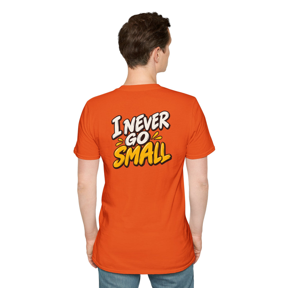 Dark Humor Funny Tshirt I NEVER GO SMALL Tee Unique Gift Unisex Softsyle Shirt