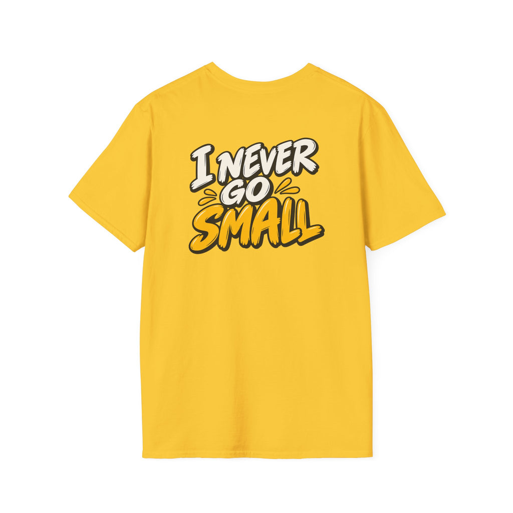 Dark Humor Funny Tshirt I NEVER GO SMALL Tee Unique Gift Unisex Softsyle Shirt